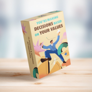 You Are Making Decisions Based On Your Values